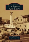 Los Angeles Art Deco (Images of America) By Suzanne Tarbell Cooper, Amy Ronnebeck Hall, Frank E. Cooper Jr Cover Image