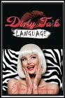 Dirty Talk Language: Dirty Talk Your Way and Make Your Wildest Dreams a Reality. Persuade Your Partner, Create the Perfect Sexual Ambiance, By Elena Montgomery Cover Image