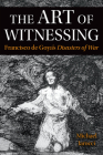 The Art of Witnessing: Francisco de Goya's Disasters of War (Toronto Iberic) By Michael Iarocci Cover Image