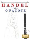 Handel para o Fagote: 10 peças fáciles para o Fagote livro para principiantes By Easy Classical Masterworks Cover Image