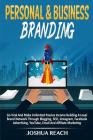 Personal & Business Branding: Go Viral And Make Unlimited Passive Income Building A Loyal Brand Network Through Blogging, SEO, Instagram, Facebook A Cover Image