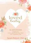 Loved Baby: 31 Devotions Helping You Grieve and Cherish Your Child After Pregnancy Loss By Sarah Philpott Cover Image