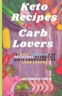 Keto Recipes for Carb Lovers: 15+ Easy, Healthy and Delicious Ketogenic Diets Cookbook For Carb Lovers + Daily Meal Plan Cover Image