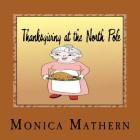 Thanksgiving at the North Pole By Monica Mathern Cover Image