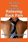 The Smart & Easy Guide To Relieving Back Pain: The Book Of Natural Treatments, Therapy, Exercises, and Relief For Those Living With Backpain By Will Jackson Cover Image