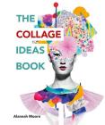 The Collage Ideas Book By Alannah Moore Cover Image