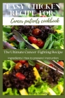 Easy Chicken Recipe For Cancer Patients Cookbook: The Ultimate Cancer-Fighting Recipe By Joyce S. Halbert Cover Image