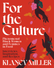 For The Culture: Phenomenal Black Women and Femmes in Food: Interviews, Inspiration, and Recipes By Klancy Miller Cover Image