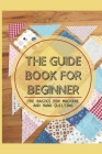 The Guide Book For Beginner: The Basics For Machine And Hand Quilting: Sewing Crease Cover Image
