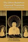 The Shin Buddhist Classical Tradition, Volume 1: A Reader in Pure Land Teaching (Treasures of the World's Religions) By Alfred Bloom (Editor), Kenneth K. Tanaka (Foreword by) Cover Image