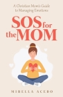 SOS for the MOM: A Christian Mom's Guide to Managing Emotions Cover Image
