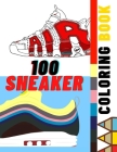 100 Sneaker Coloring Book: A Coloring Book for Adults and Kids, Featuring Retro Jordan, Adidas, Plus More (Sneakerheads) By Sneaker Art Cover Image