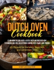 Dutch Oven Cookbook: Learn How to Cook with a Dutch Oven and Discover New Techniques and Tips for Outdoor Cooking with Family and Friends 4 Cover Image