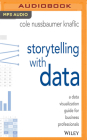Storytelling with Data: A Data Visualization Guide for Business Professionals By Cole Nussbaumer Knaflic, Cole Nussbaumer Knaflic (Read by) Cover Image