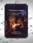 Christmas Is Jesus: 15 Original Songs for Vocal Solo By Mary Ann W. Snowball, Kevin G. Pace Cover Image