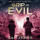 Grip of Evil By Sam J. Fires, Seth Podowitz (Read by), Stacy Gonzalez (Read by) Cover Image