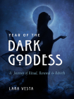 Year of the Dark Goddess: A Journey of Ritual, Renewal & Rebirth Cover Image