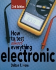 How to Test Almost Anything Electronic By Delton Horn Cover Image