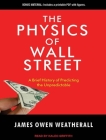 The Physics of Wall Street: A Brief History of Predicting the Unpredictable Cover Image