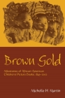 Brown Gold: Milestones of African American Children's Picture Books, 1845-2002 (Children's Literature and Culture) By Michelle Martin Cover Image