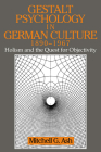 Gestalt Psychology in German Culture, 1890-1967: Holism and the Quest for Objectivity (Cambridge Studies in the History of Psychology) By Mitchell G. Ash Cover Image