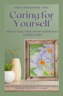 365 Caregiving Tips: Caring for Yourself: Practical Tips from Everyday Caregivers By Pegi Foulkrod, Gincy Heins, Trish Hughes Kreis Cover Image