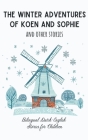 The Winter Adventures of Koen and Sophie and Other Stories: Bilingual Dutch-English Stories for Children Cover Image