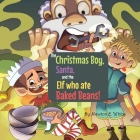 The Christmas Boy, Santa, and the Elf that ate Baked Beans! By Newton E. White Cover Image