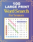 100 Large Print Word Search For Seniors: Easy Large Print Word Searches For Adult And Seniors Mindfulness Puzzle Book Mind Games And Dementia Activiti By Train Brainbook Cover Image