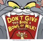 Don't Give This Book a Bowl of Milk! (Tom and Jerry) By Benjamin Bird, Carmen Pérez (Illustrator) Cover Image
