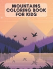 Mountains Coloring Book for Kids: The Perfect Way For Children Also For Adults To Help You De-Stress And Relax In Your Spare Time! By Patrycja Prochowska Cover Image