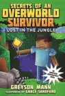 Lost in the Jungle: Secrets of an Overworld Survivor, #1 By Greyson Mann, Grace Sandford (Illustrator) Cover Image