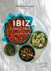 Ibiza, Land and Sea: 100 Sun-Drenched Recipes By Françoise Pialoux, Françoise Lefébure (Text by), Albert Font (By (photographer)) Cover Image
