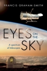 Eyes on the Sky: A Spectrum of Telescopes By Francis Graham-Smith Cover Image