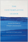 The Contemplative Leader: Uncover the Power of Presence and Connection By Patrick Boland, Richard Rohr (Foreword by) Cover Image