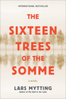 The Sixteen Trees of the Somme: A Novel By Lars Mytting, Paul Russell Garrett (Translated by) Cover Image