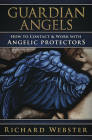 Guardian Angels: How to Contact & Work with Angelic Protectors By Richard Webster Cover Image