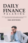 Daily Finance Planning: How to get a Great Lifestyle with a Normal Salary, adopt Wise House Habits and a Smart Personal Budgeting. By Emil Howthorn Cover Image
