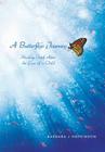 A Butterfly's Journey: Healing Grief After the Loss of a Child By Barbara J. Hopkinson Cover Image