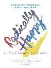Radically Happy: A User's Guide to the Mind By Phakchok Rinpoche, Erric Solomon, Julian Pang (Illustrator), Daniel Goleman (Foreword by), Tara Bennett-Goleman (Foreword by) Cover Image