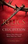 Relics from the Crucifixion: Where They Went and How They Got There Cover Image
