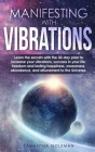 Manifesting with Vibrations: Discover All the Important Features of Quantum Physics and Mechanics and Learn the Basic Concepts Related to the Birth Cover Image