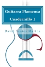 Guitarra Flamenca Cuadernillo 1: Cómo aprender las notas musicales en la primera posición de la Guitarra Flamenca By David Santos Marina Cover Image