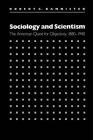 Sociology and Scientism: The American Quest for Objectivity, 1880-1940 By Robert C. Bannister Cover Image