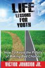 Life Lessons for Youth: How to Avoid the Pitfalls of Making Bad Choices By Renwick Paul Feagin (Illustrator), Victor Johnson Jr Cover Image