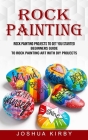 Rock Painting: Rock Painting Projects to Get You Started (Beginners Guide to Rock Painting Art With Diy Projects) By Joshua Kirby Cover Image