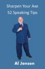 Sharpen Your Axe 52 Speaking Tips By George R. Gilbert (Editor), Al Jensen Cover Image