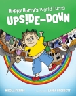 Happy Harry's World Turns Upside Down By Nicola Ferris, Laura Crossett (Illustrator) Cover Image