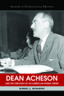 Dean Acheson and the Creation of an American World Order (Shapers of International History) Cover Image