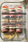 Die Entzündungshemme Nde Diät 2 in 1 100+ Einfache Entzündungsrezepte, Um Ihren Körper Zu Heilen By Gisfrid Horn Bamber Weber Cover Image